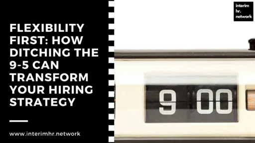 Flexibility First: How Ditching the 9-5 Can Transform Your Hiring Strategy